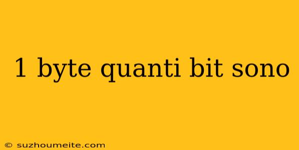 1 Byte Quanti Bit Sono