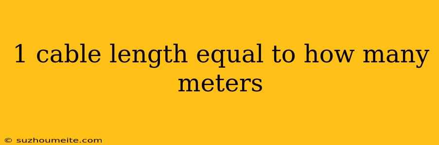 1 Cable Length Equal To How Many Meters