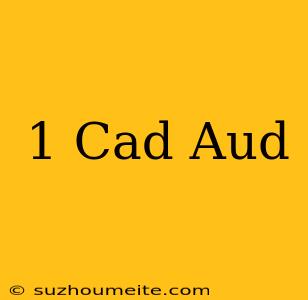 1 Cad = Aud