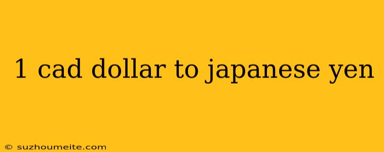 1 Cad Dollar To Japanese Yen