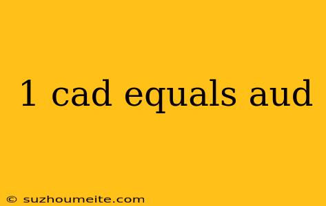 1 Cad Equals Aud