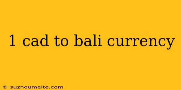 1 Cad To Bali Currency