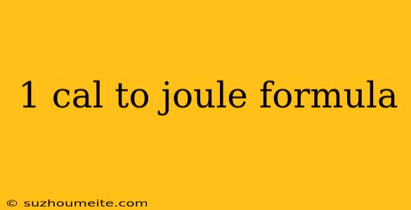 1 Cal To Joule Formula