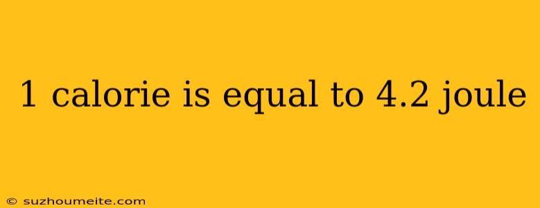 1 Calorie Is Equal To 4.2 Joule