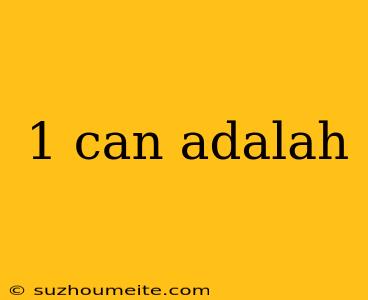 1 Can Adalah