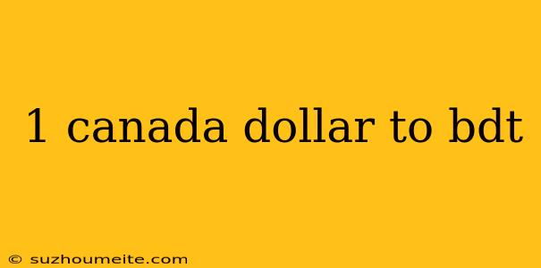 1 Canada Dollar To Bdt