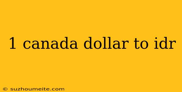 1 Canada Dollar To Idr