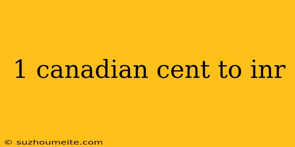 1 Canadian Cent To Inr