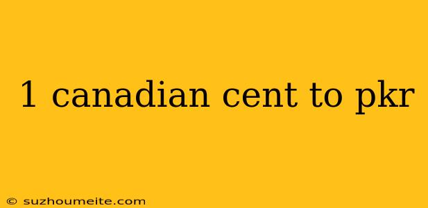 1 Canadian Cent To Pkr