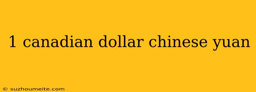 1 Canadian Dollar Chinese Yuan