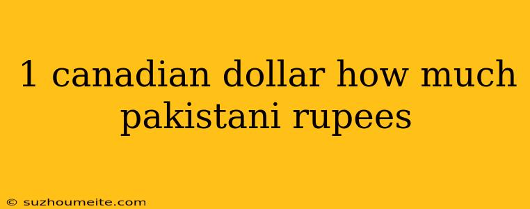 1 Canadian Dollar How Much Pakistani Rupees