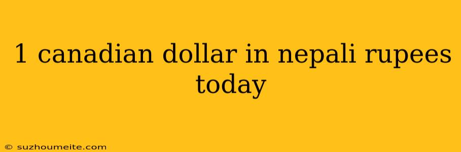 1 Canadian Dollar In Nepali Rupees Today