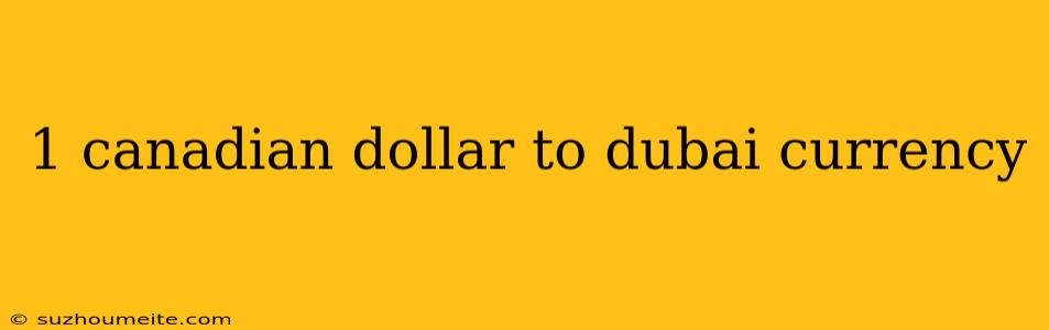 1 Canadian Dollar To Dubai Currency