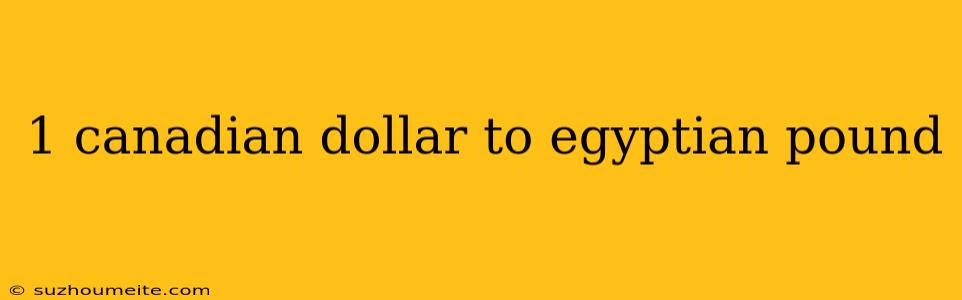 1 Canadian Dollar To Egyptian Pound