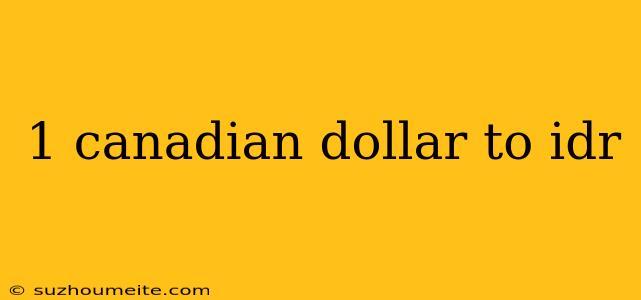 1 Canadian Dollar To Idr