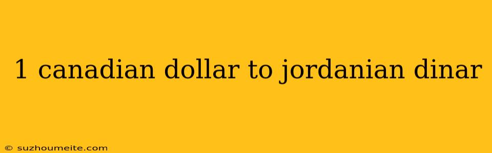 1 Canadian Dollar To Jordanian Dinar