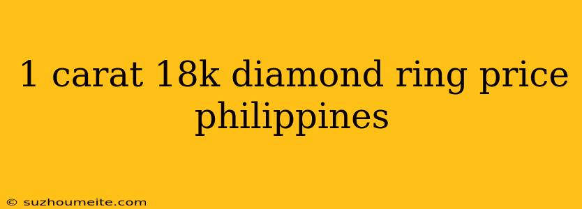 1 Carat 18k Diamond Ring Price Philippines