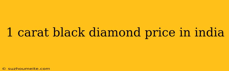 1 Carat Black Diamond Price In India