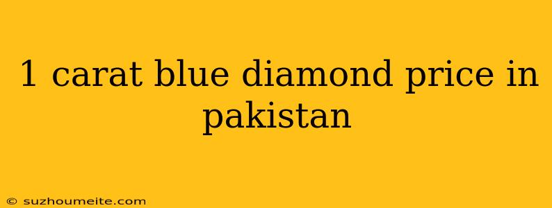 1 Carat Blue Diamond Price In Pakistan