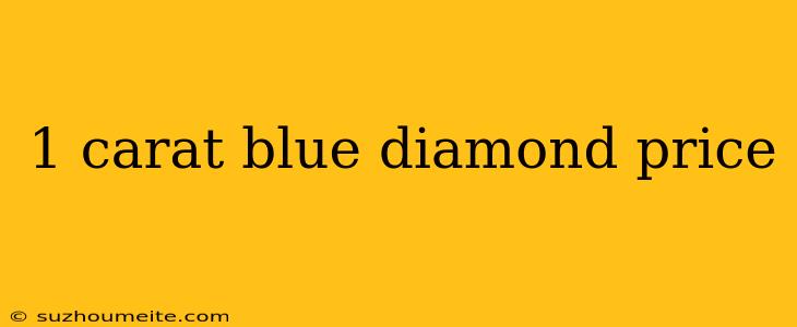 1 Carat Blue Diamond Price