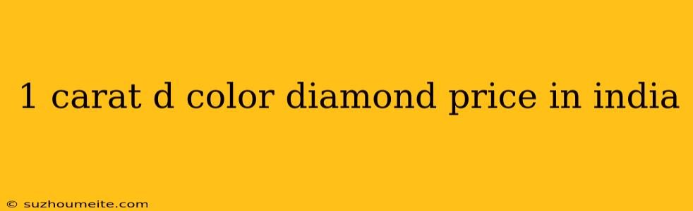 1 Carat D Color Diamond Price In India