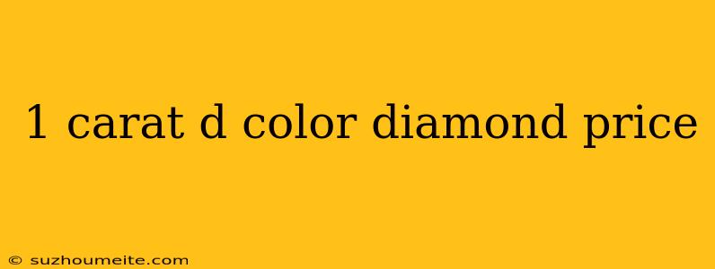 1 Carat D Color Diamond Price