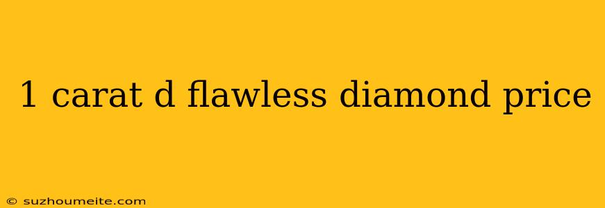 1 Carat D Flawless Diamond Price