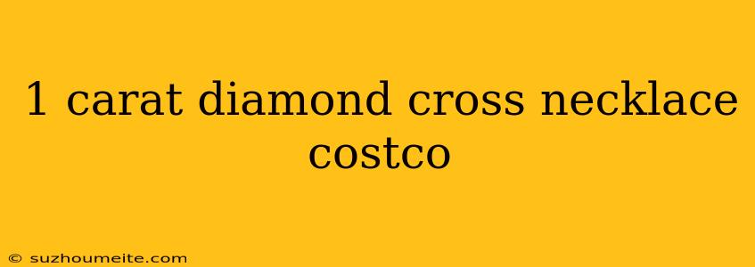 1 Carat Diamond Cross Necklace Costco