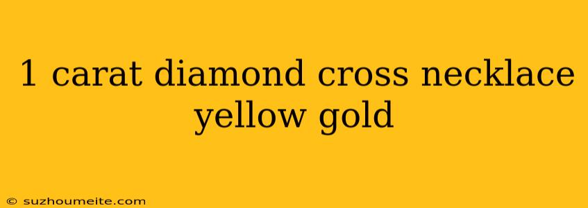 1 Carat Diamond Cross Necklace Yellow Gold