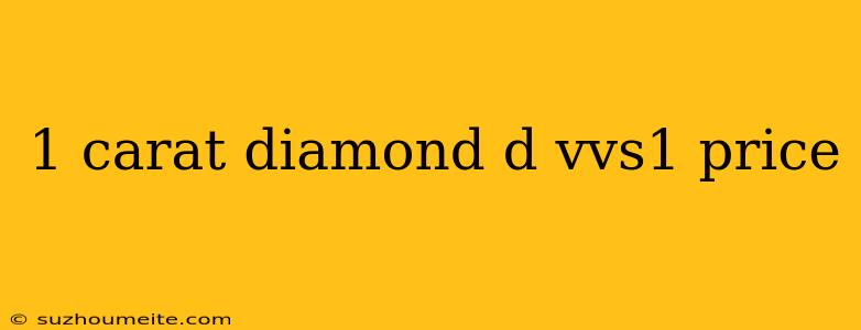 1 Carat Diamond D Vvs1 Price