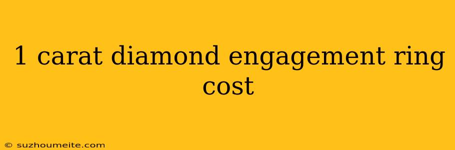 1 Carat Diamond Engagement Ring Cost