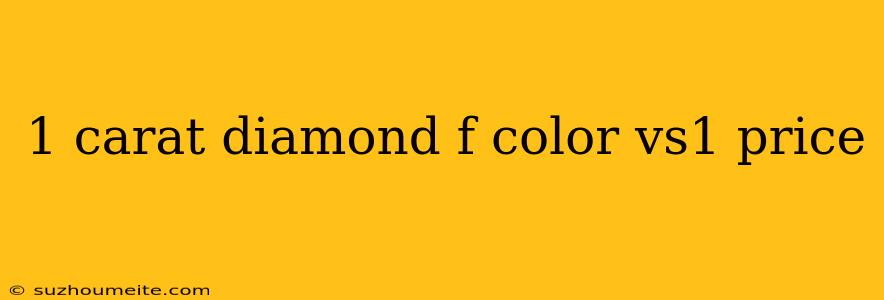 1 Carat Diamond F Color Vs1 Price