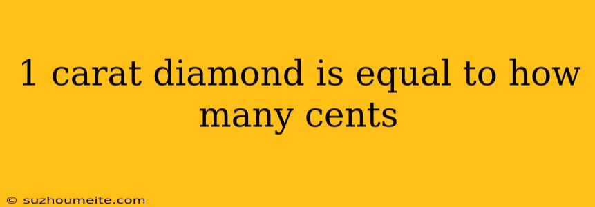 1 Carat Diamond Is Equal To How Many Cents