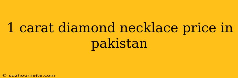 1 Carat Diamond Necklace Price In Pakistan