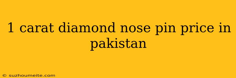 1 Carat Diamond Nose Pin Price In Pakistan