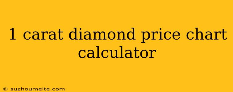 1 Carat Diamond Price Chart Calculator