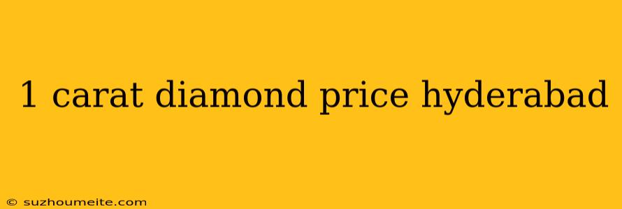 1 Carat Diamond Price Hyderabad