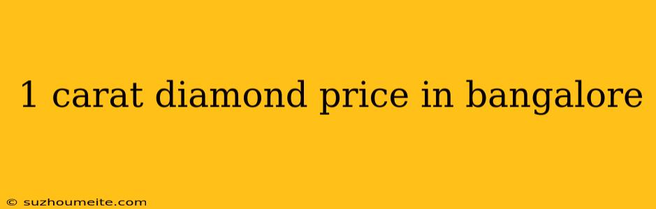 1 Carat Diamond Price In Bangalore