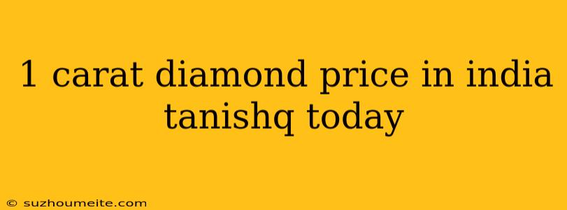 1 Carat Diamond Price In India Tanishq Today