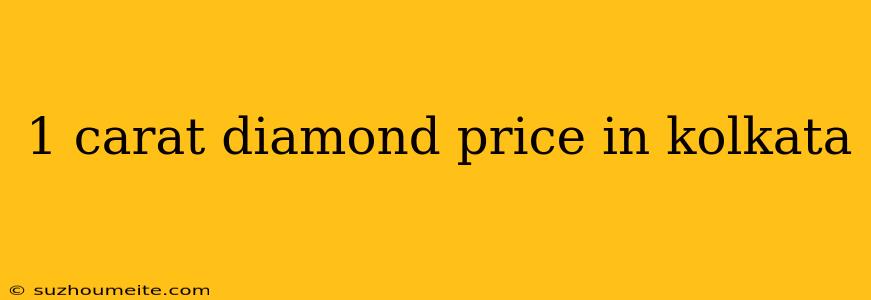 1 Carat Diamond Price In Kolkata