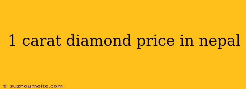 1 Carat Diamond Price In Nepal