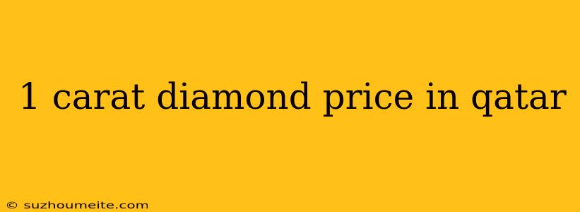 1 Carat Diamond Price In Qatar