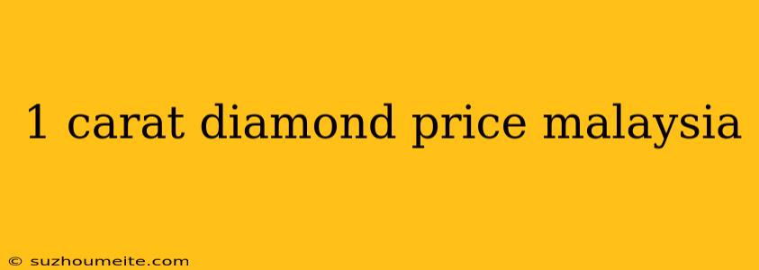 1 Carat Diamond Price Malaysia