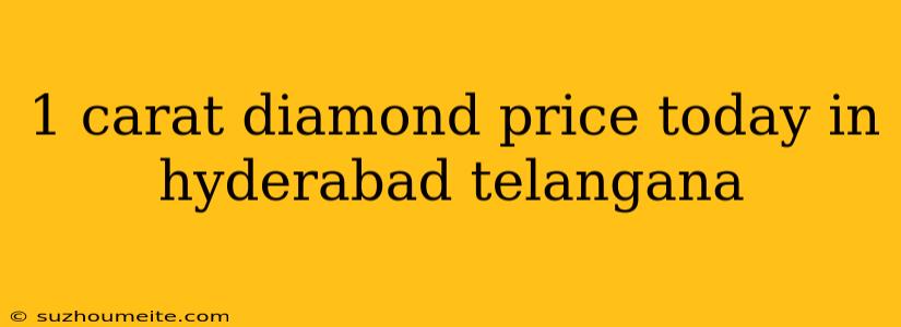 1 Carat Diamond Price Today In Hyderabad Telangana