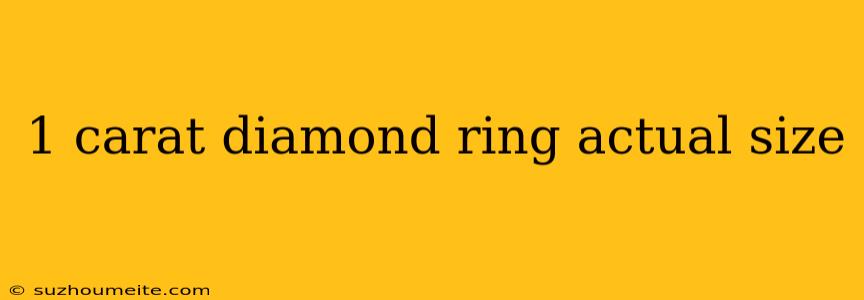 1 Carat Diamond Ring Actual Size