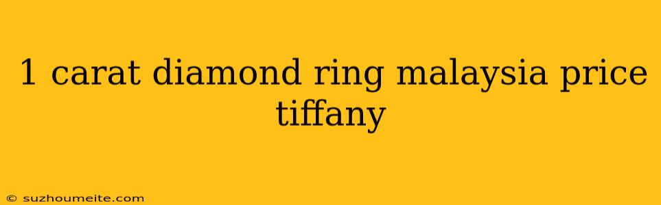 1 Carat Diamond Ring Malaysia Price Tiffany