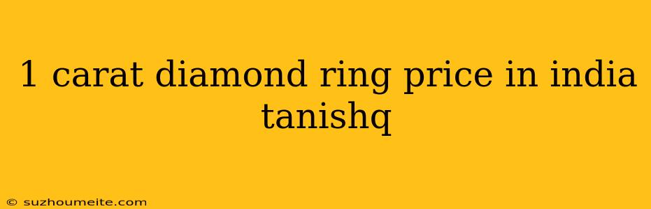 1 Carat Diamond Ring Price In India Tanishq