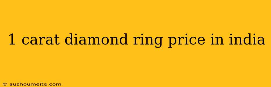 1 Carat Diamond Ring Price In India