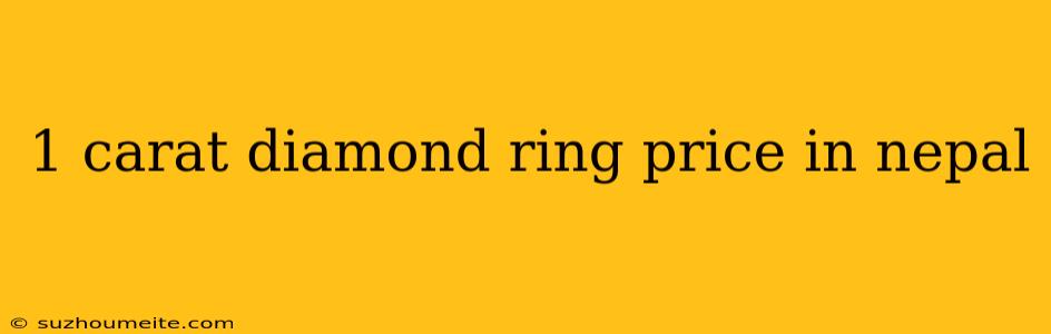 1 Carat Diamond Ring Price In Nepal