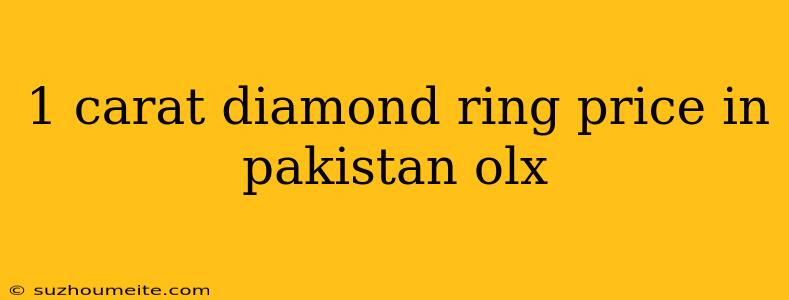 1 Carat Diamond Ring Price In Pakistan Olx